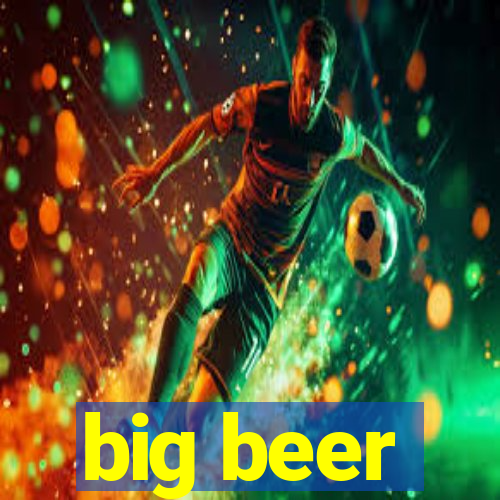 big beer